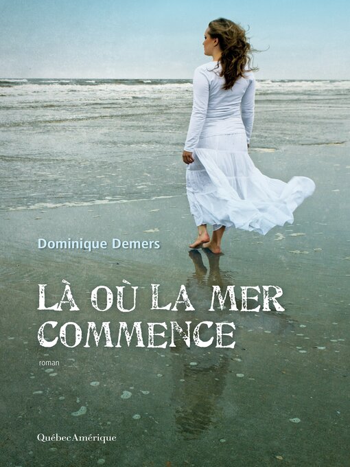 Title details for Là où la mer commence by Dominique Demers - Available